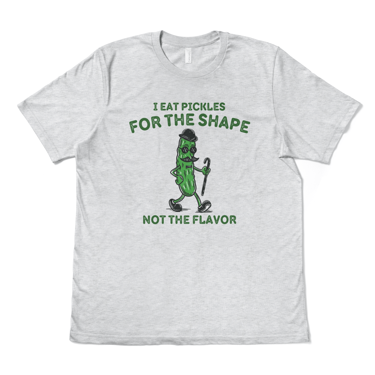 I EAT PICKLES FOR THE SHAPE NOT THE FLAVOR - TeeHeeUSCo - T-Shirt