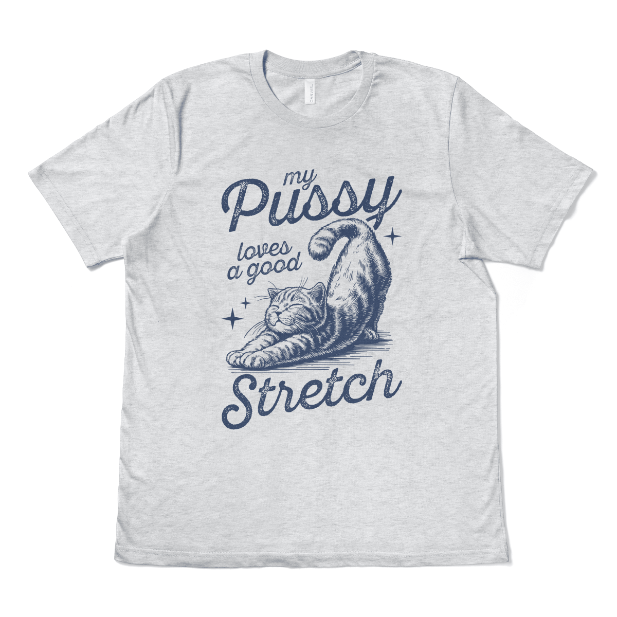 MY PUSSY LOVES A GOOD STRETCH - TeeHeeUSCo - T-Shirt