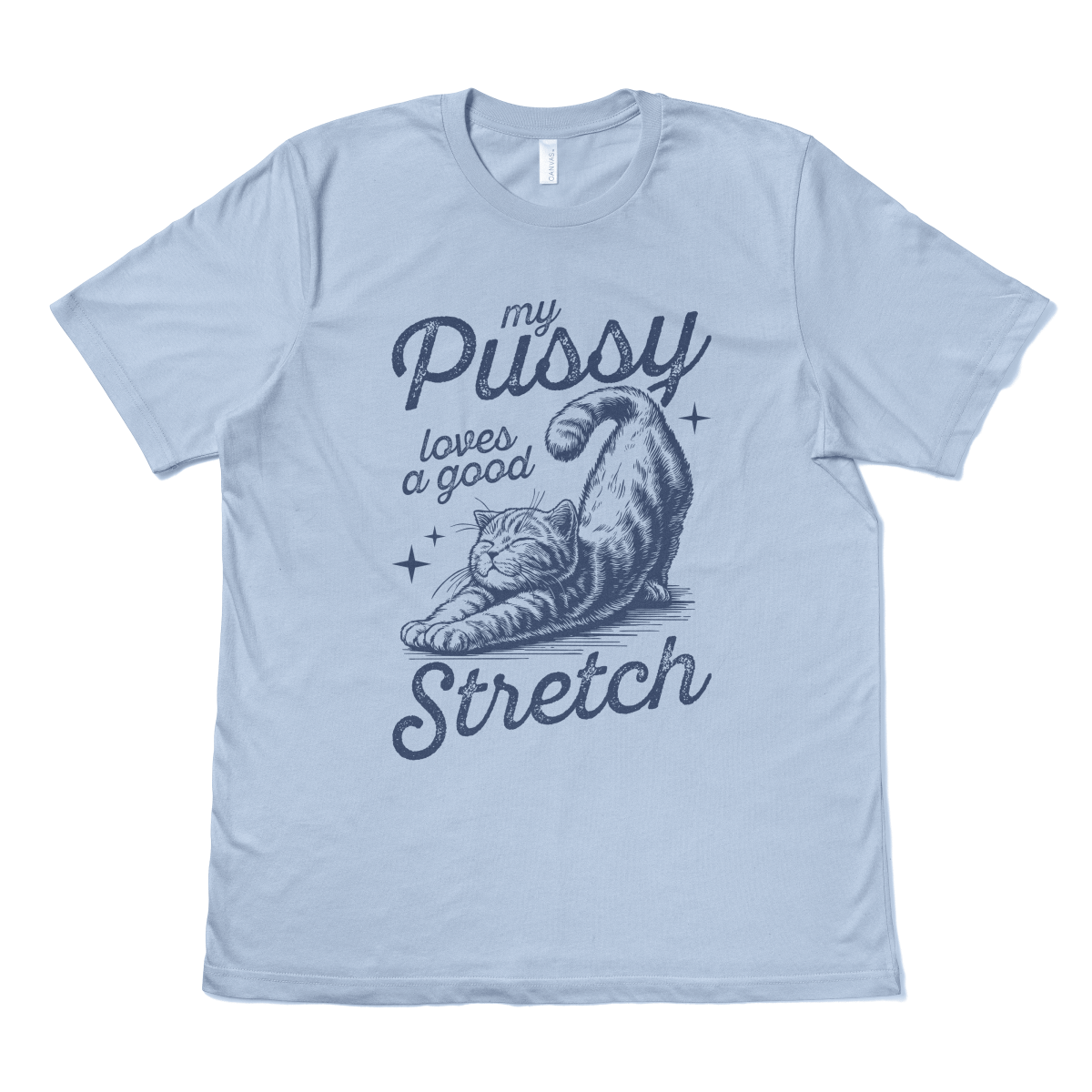 MY PUSSY LOVES A GOOD STRETCH - TeeHeeUSCo - T-Shirt