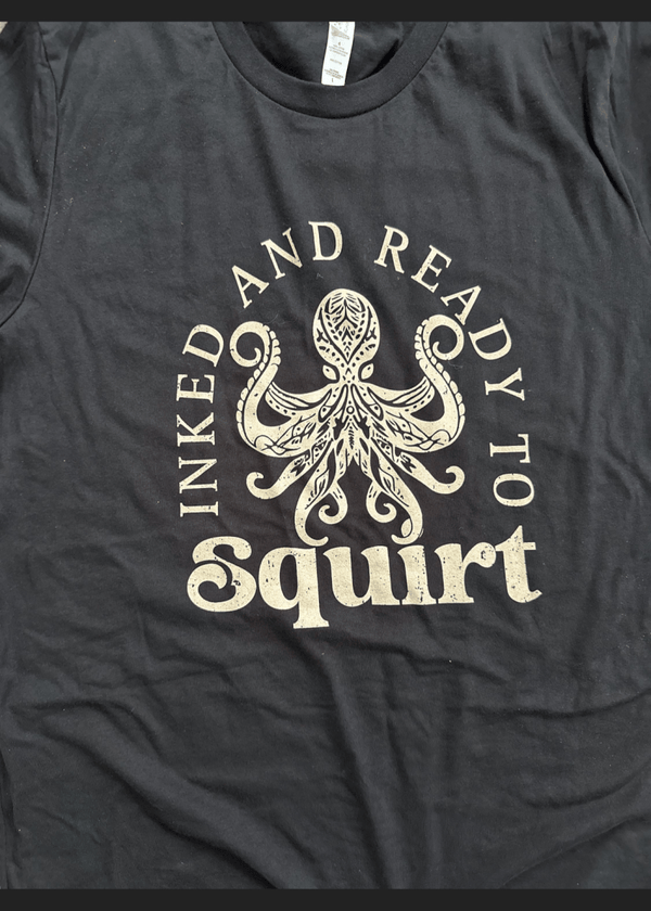 INKED AND READY TO SQUIRT - TeeHeeUSCo - T-Shirt