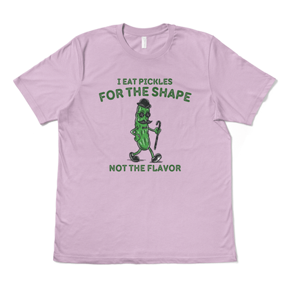 I EAT PICKLES FOR THE SHAPE NOT THE FLAVOR - TeeHeeUSCo - T-Shirt