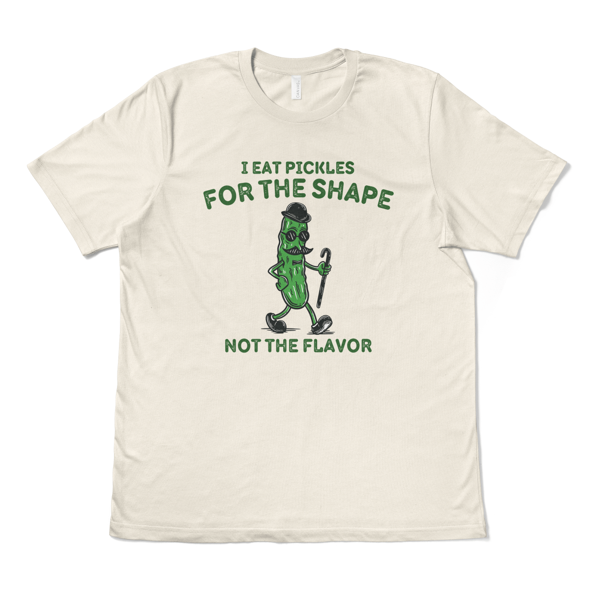 I EAT PICKLES FOR THE SHAPE NOT THE FLAVOR - TeeHeeUSCo - T-Shirt