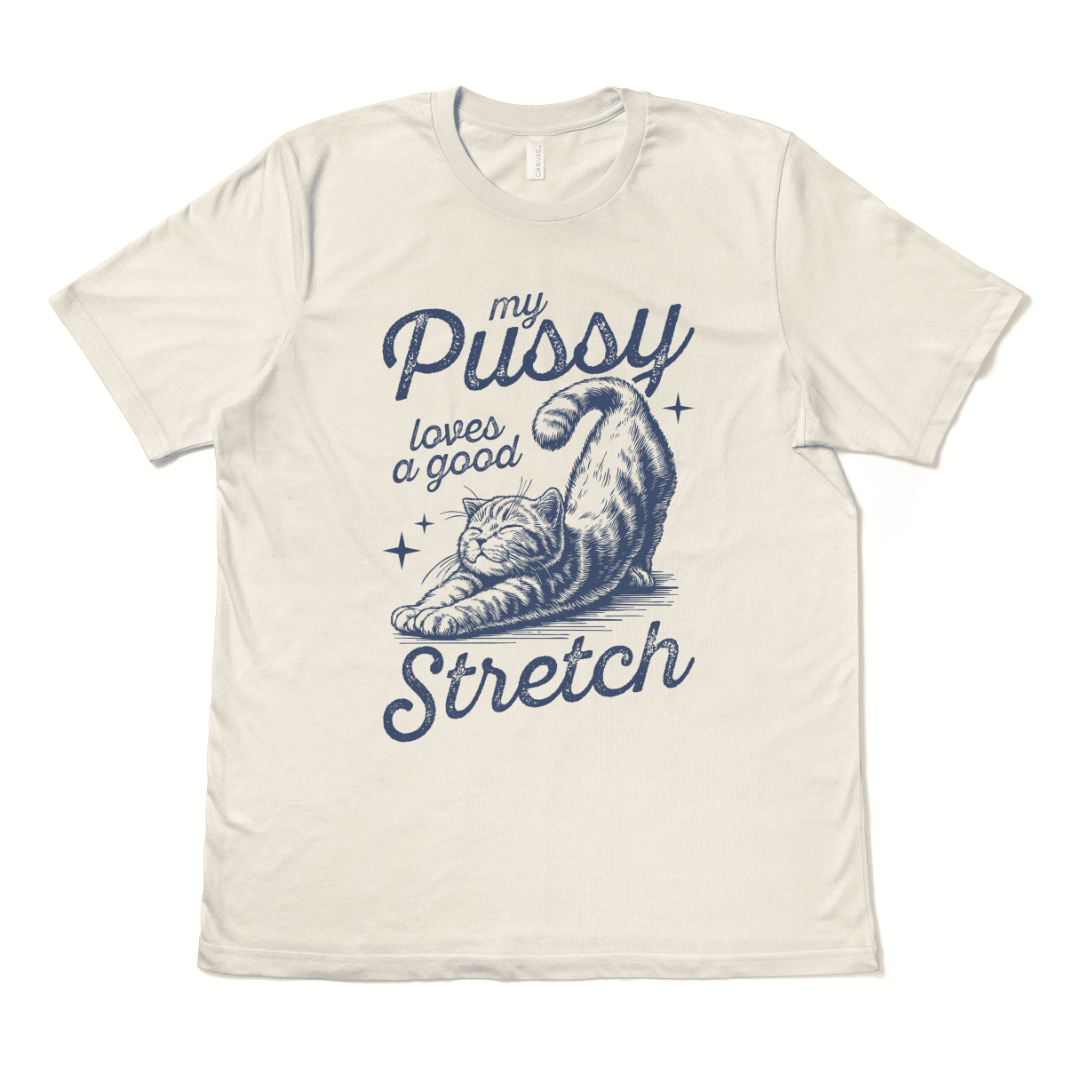 MY PUSSY LOVES A GOOD STRETCH - TeeHeeUSCo - T-Shirt