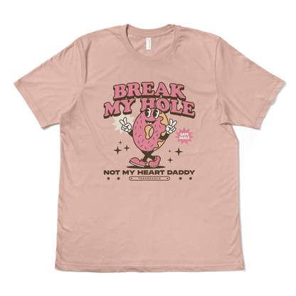 BREAK MY HOLE, NOT MY HEART DADDY - TeeHeeUSCo - T-Shirt