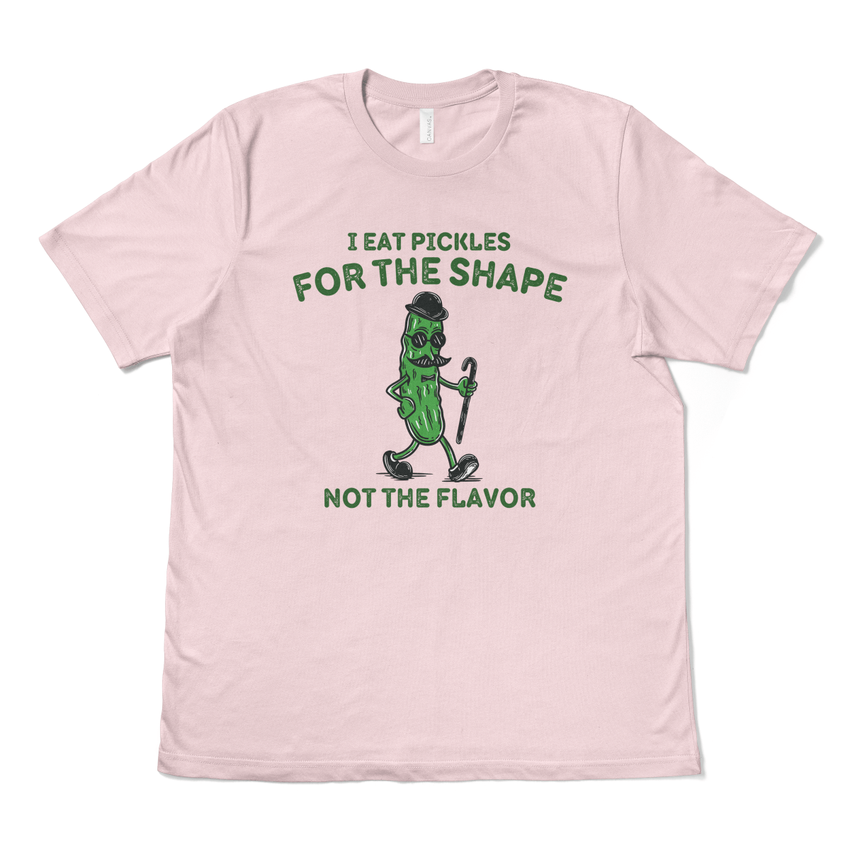 I EAT PICKLES FOR THE SHAPE NOT THE FLAVOR - TeeHeeUSCo - T-Shirt