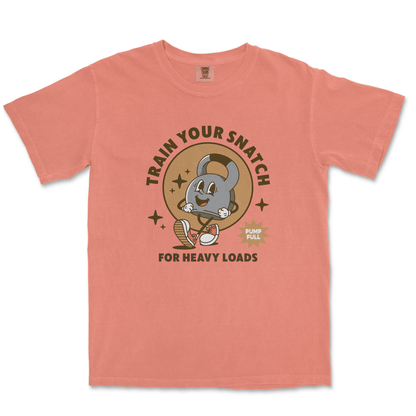 TRAIN YOUR SNATCH FOR HEAVY LOADS - TeeHeeUSCo - T-Shirt