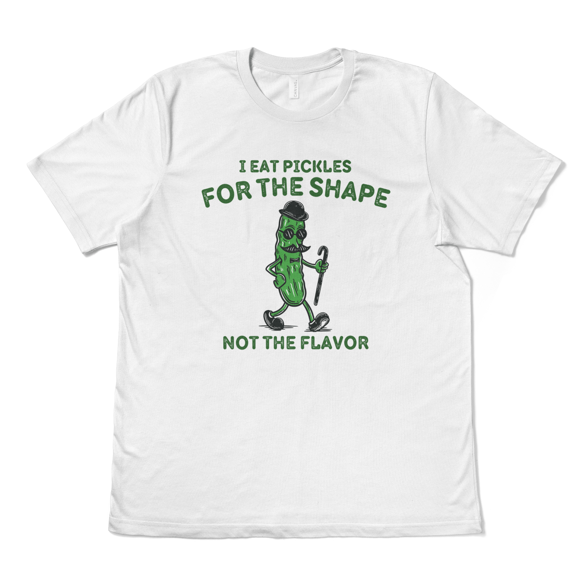 I EAT PICKLES FOR THE SHAPE NOT THE FLAVOR - TeeHeeUSCo - T-Shirt