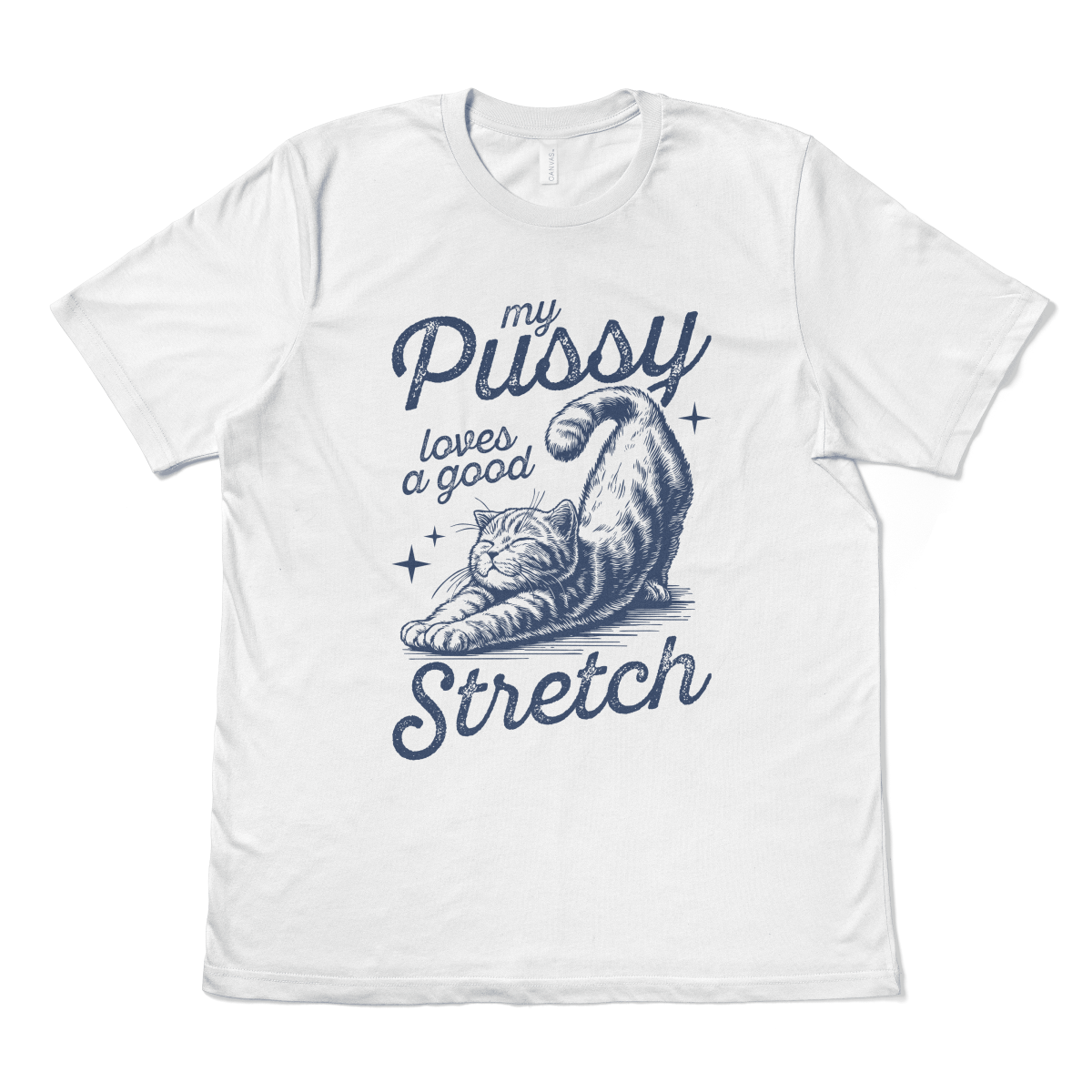 MY PUSSY LOVES A GOOD STRETCH - TeeHeeUSCo - T-Shirt