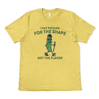 I EAT PICKLES FOR THE SHAPE NOT THE FLAVOR - TeeHeeUSCo - T-Shirt