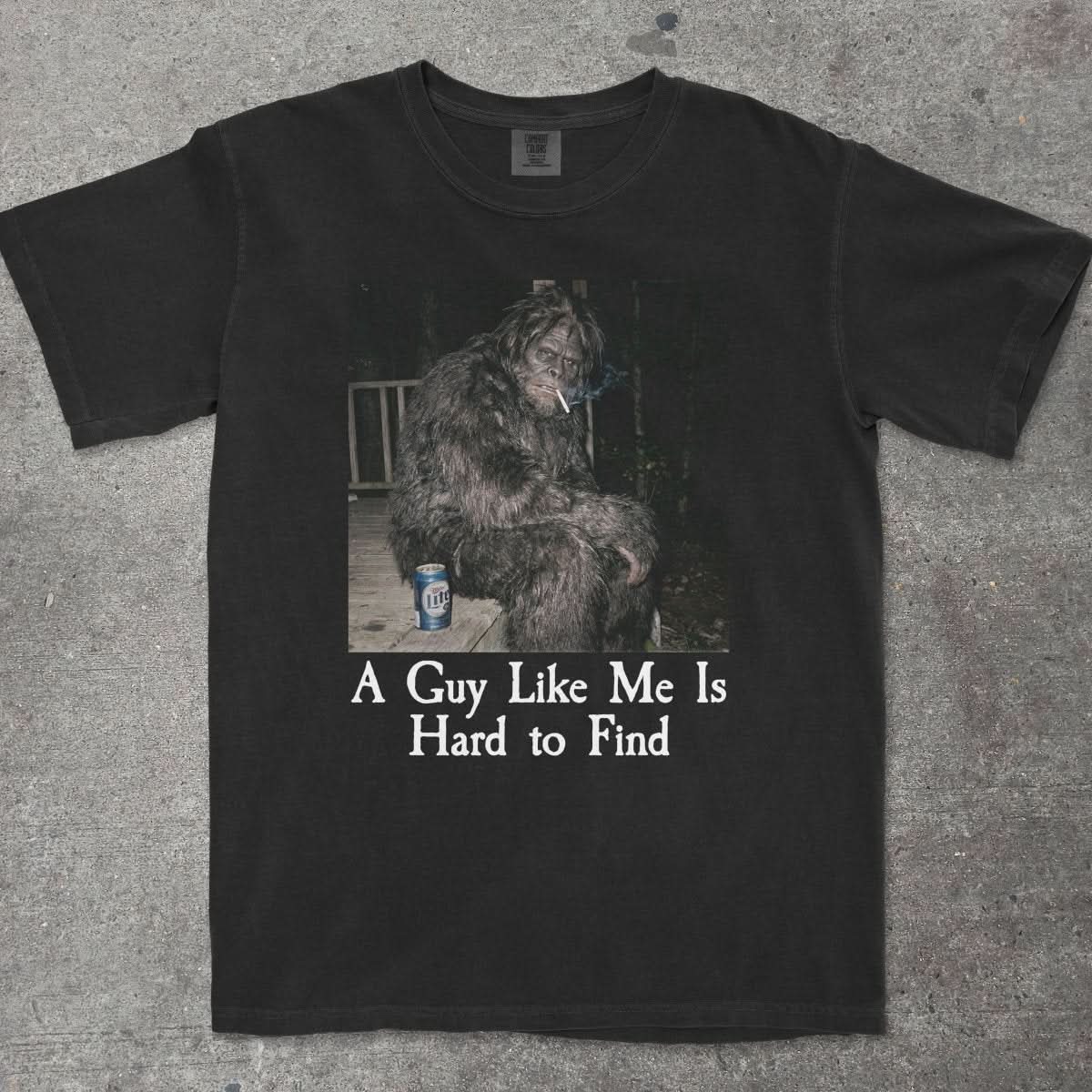 A GUY LIKE ME IS HARD TO FIND BIGFOOT SHIRT - TeeHeeUSCo - T-Shirt