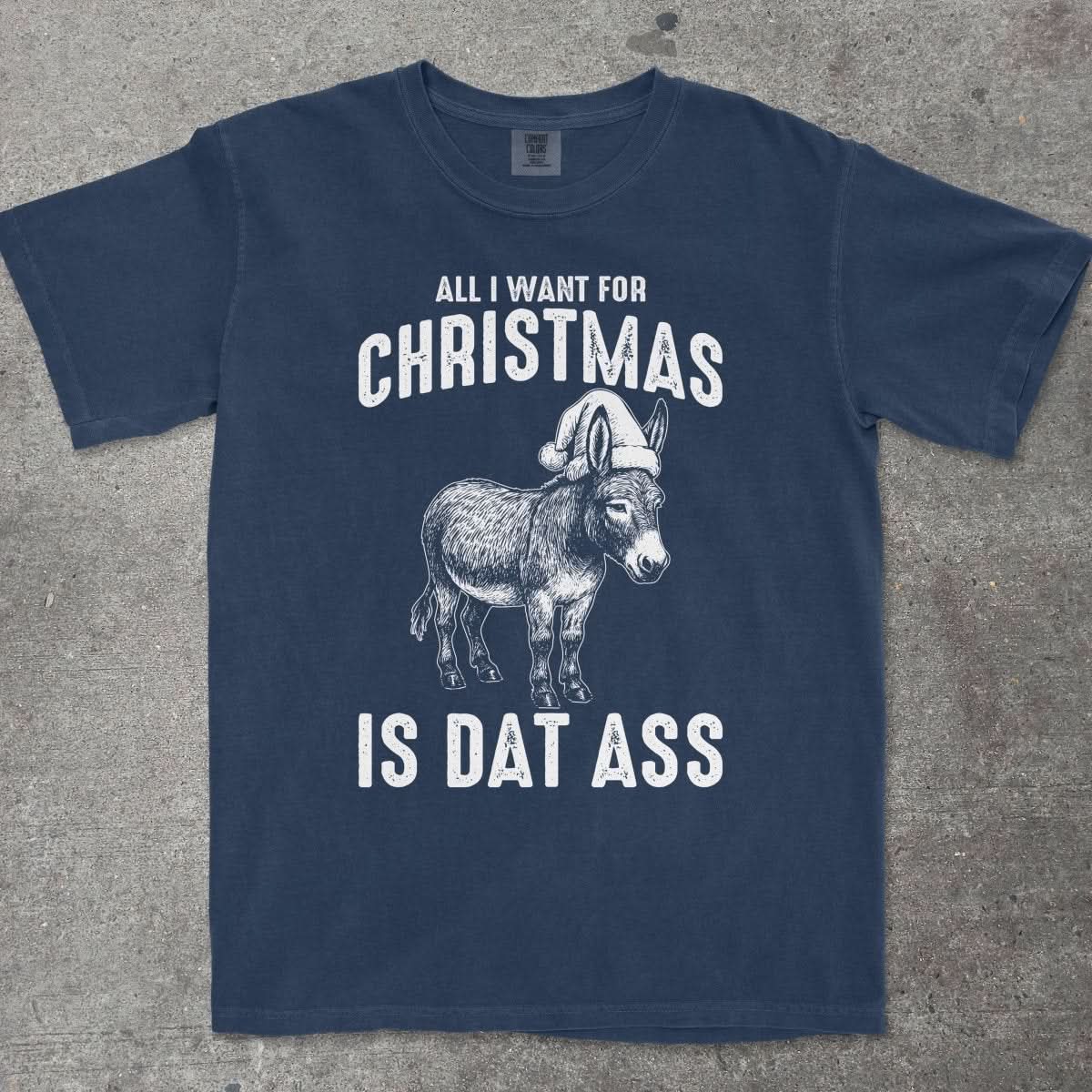 ALL I WANT FOR CHRISTMAS IS DAT ASS - TeeHeeUSCo - T-Shirt
