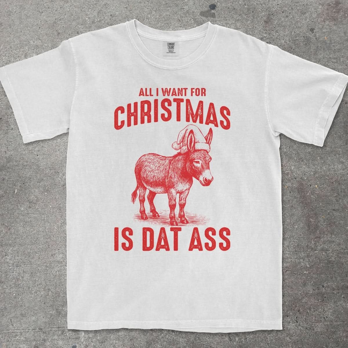 ALL I WANT FOR CHRISTMAS IS DAT ASS - TeeHeeUSCo - T-Shirt