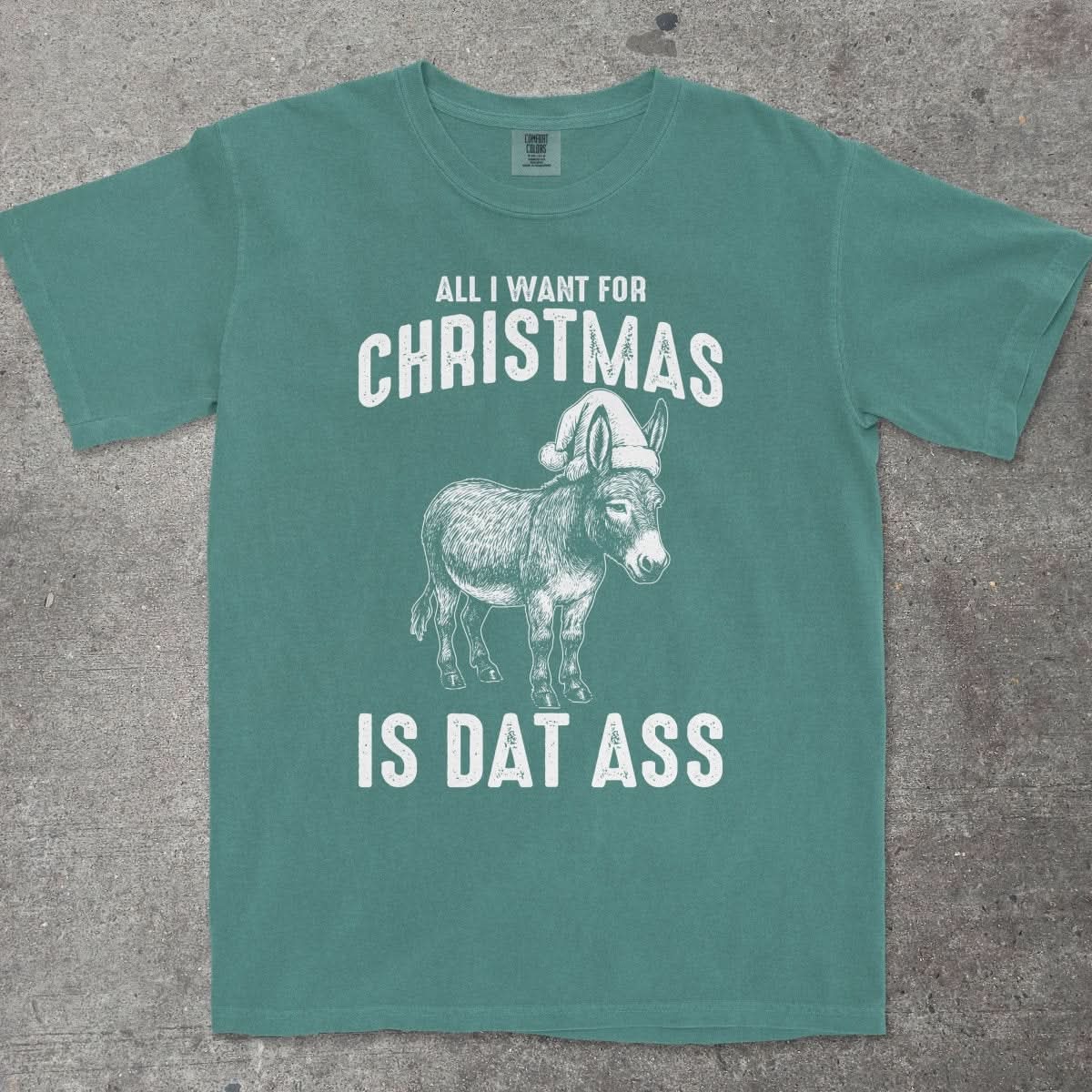 ALL I WANT FOR CHRISTMAS IS DAT ASS - TeeHeeUSCo - T-Shirt