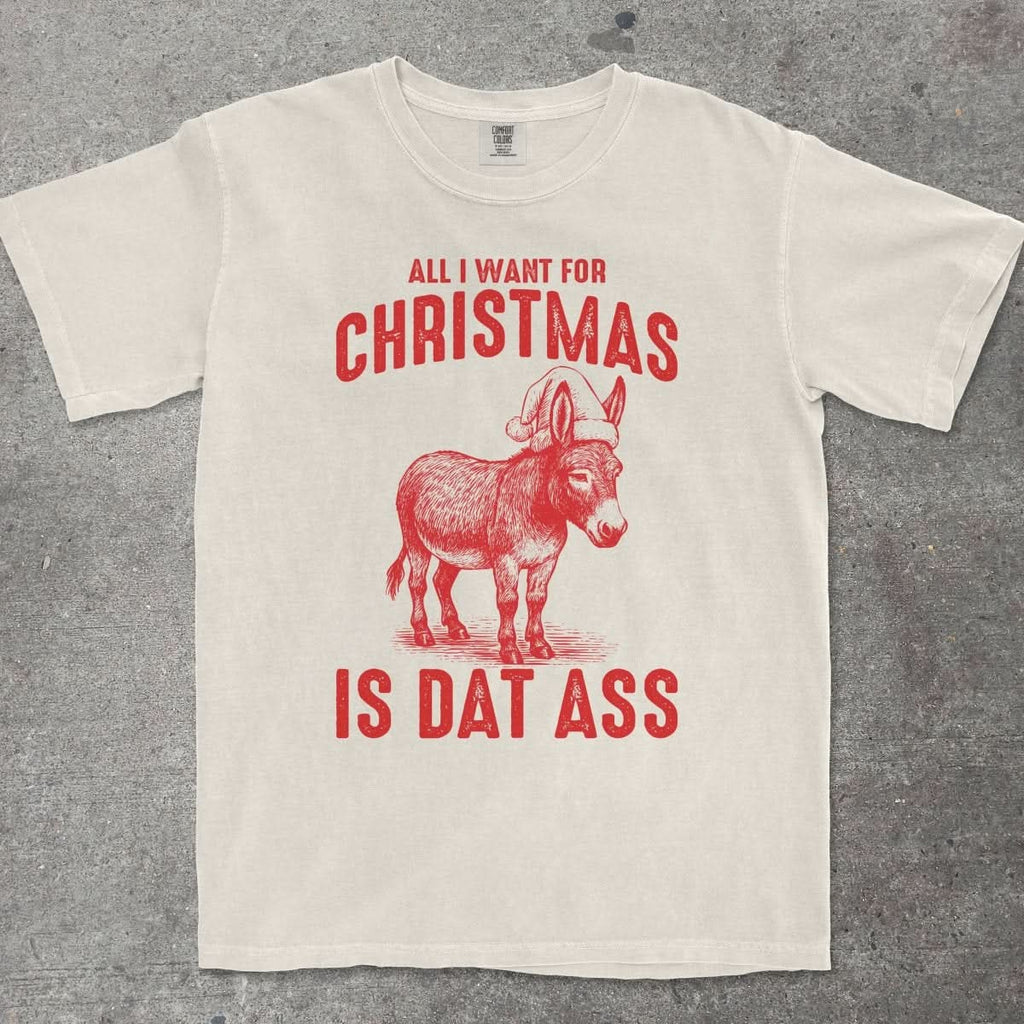 ALL I WANT FOR CHRISTMAS IS DAT ASS - TeeHeeUSCo - T-Shirt