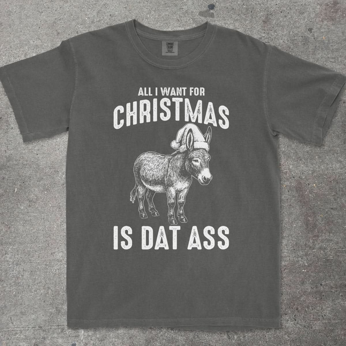 ALL I WANT FOR CHRISTMAS IS DAT ASS - TeeHeeUSCo - T-Shirt