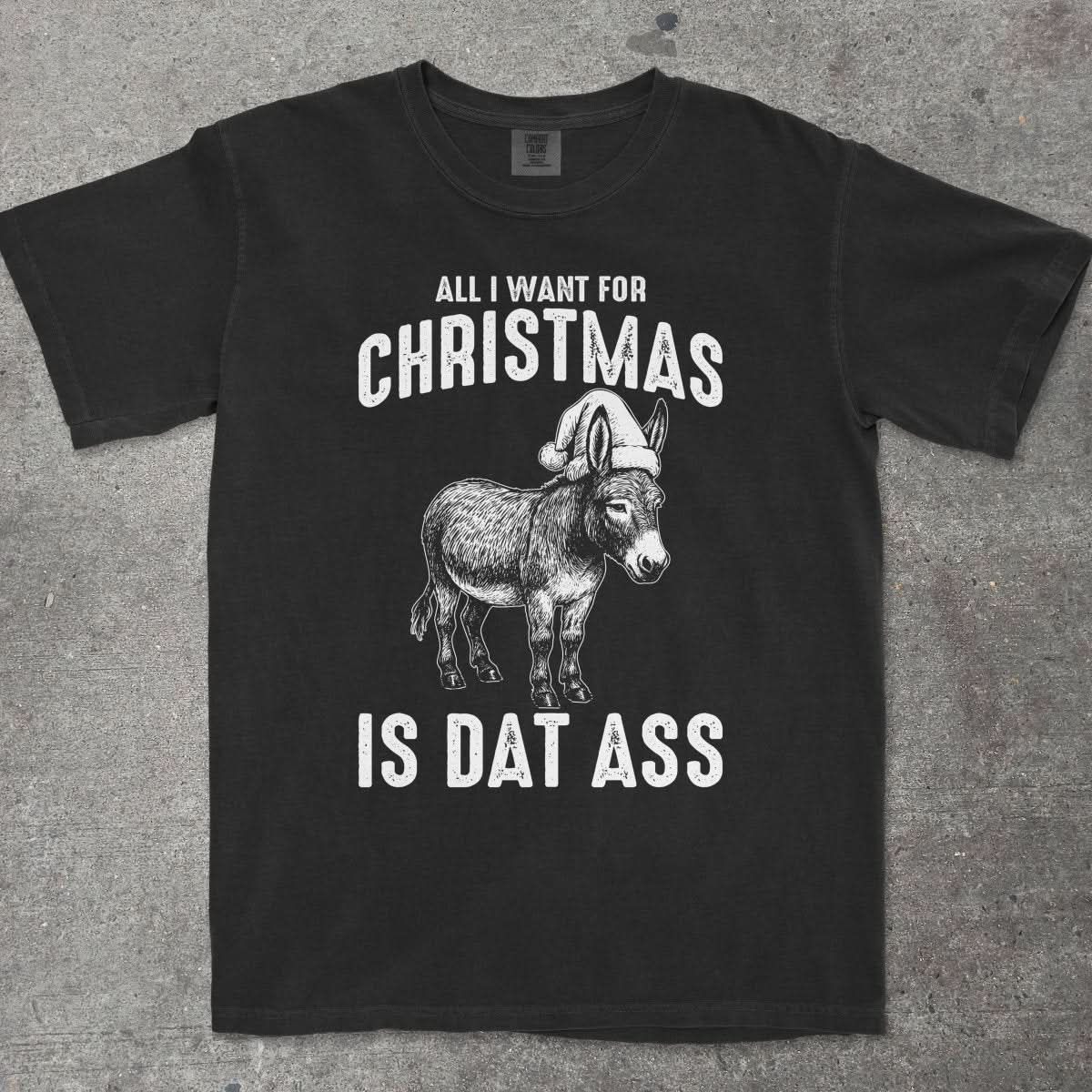 ALL I WANT FOR CHRISTMAS IS DAT ASS - TeeHeeUSCo - T-Shirt