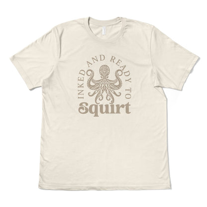 INKED AND READY TO SQUIRT - TeeHeeUSCo - T-Shirt