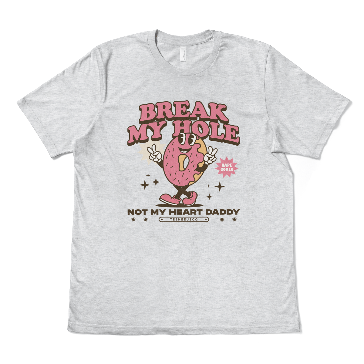 BREAK MY HOLE, NOT MY HEART DADDY - TeeHeeUSCo - T-Shirt