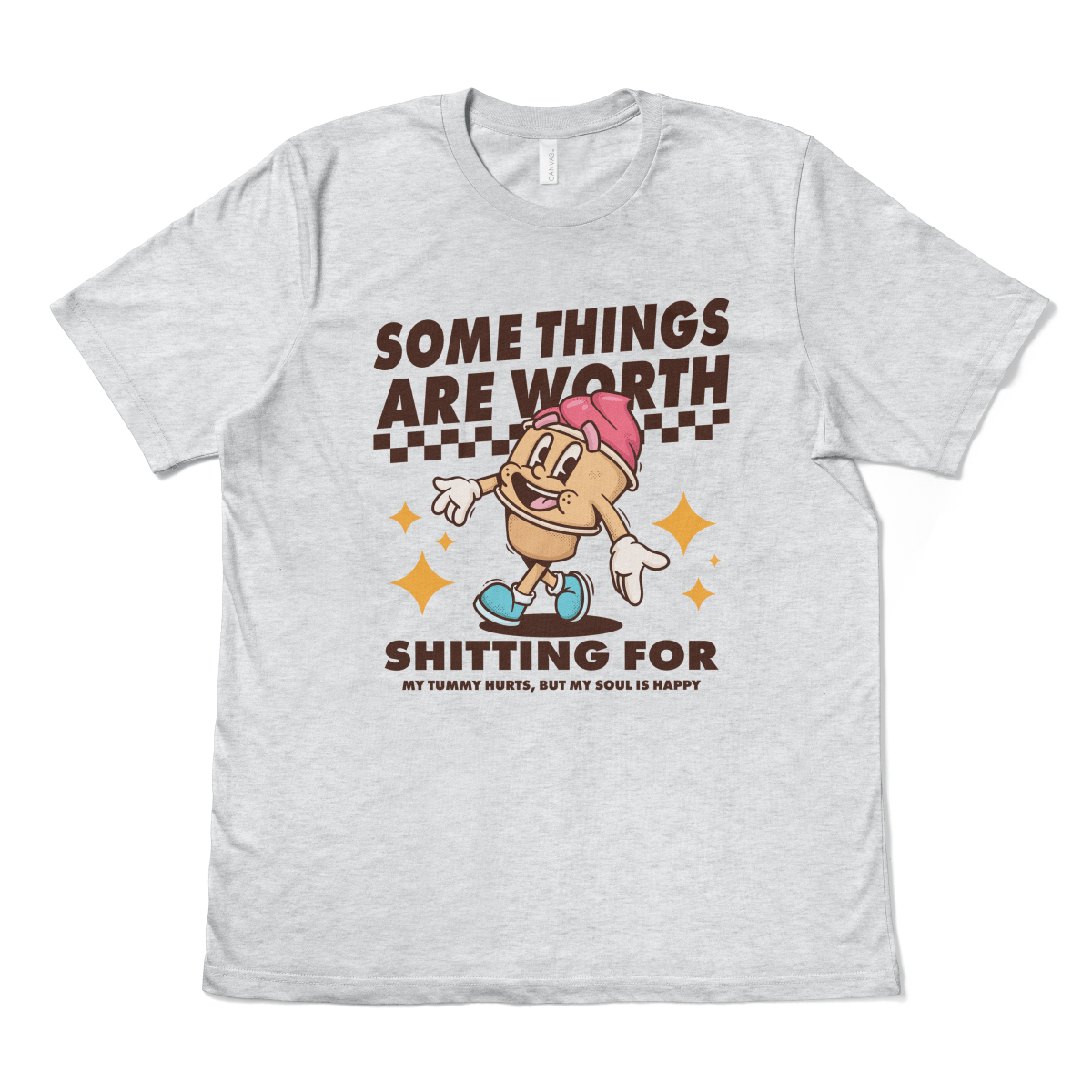 SOME THINGS ARE WORTH SHITTING FOR - TeeHeeUSCo - T-Shirt