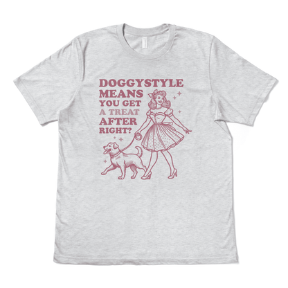 DOGGYSTYLE MEANS YOU GET A TREAT AFTER RIGHT - TeeHeeUSCo - T-Shirt