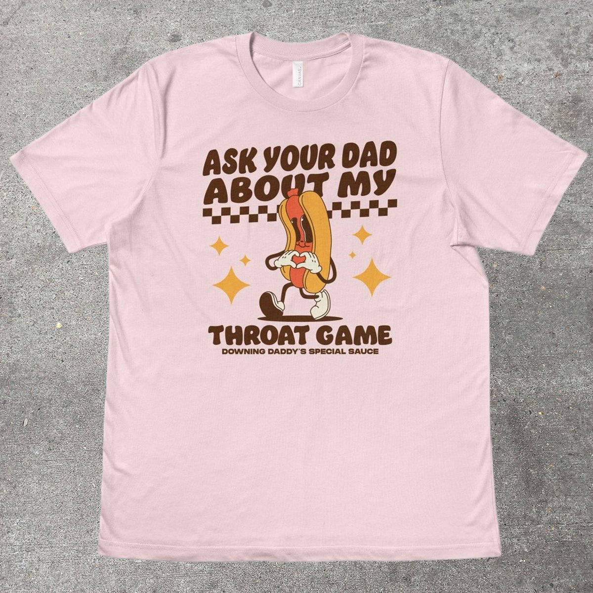 ASK YOUR DAD ABOUT MY THROAT GAME - TeeHeeUSCo - T-Shirt