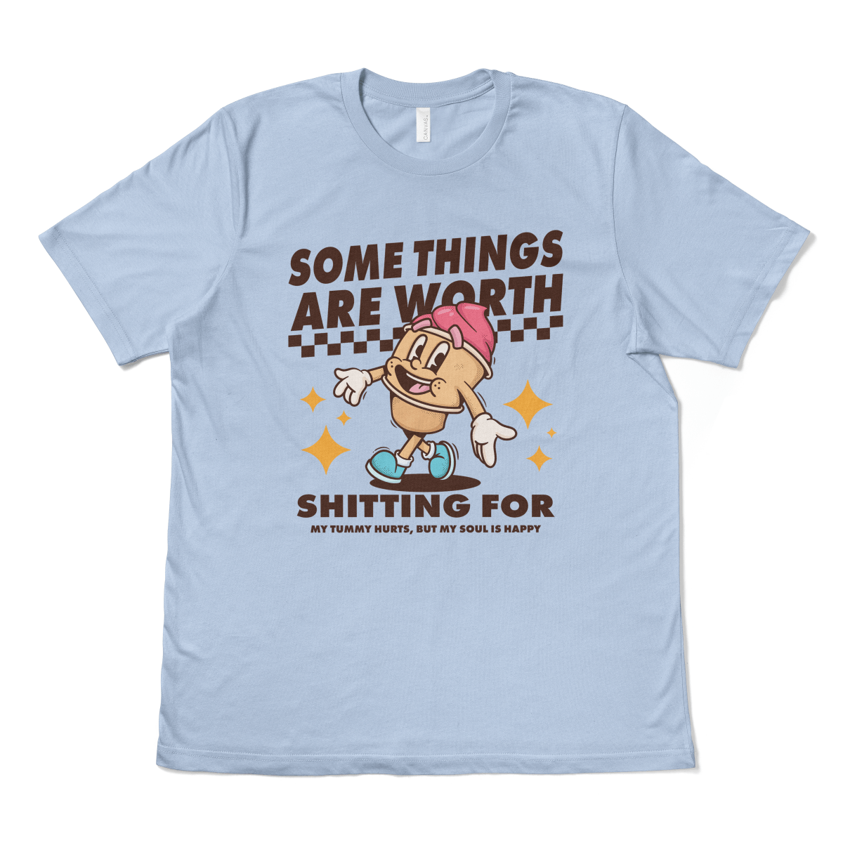 SOME THINGS ARE WORTH SHITTING FOR - TeeHeeUSCo - T-Shirt