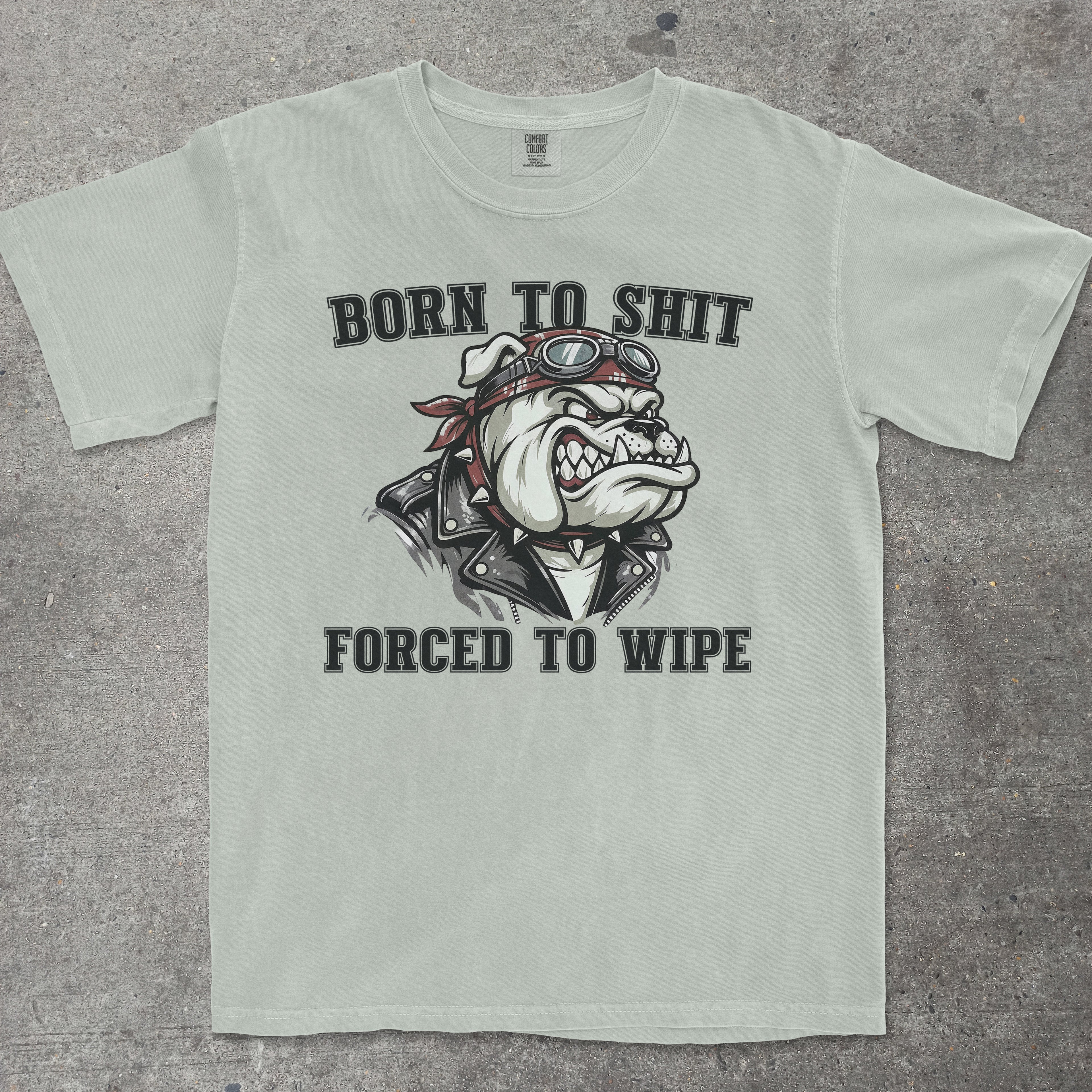 BORN TO SHIT FORCED TO WIPE