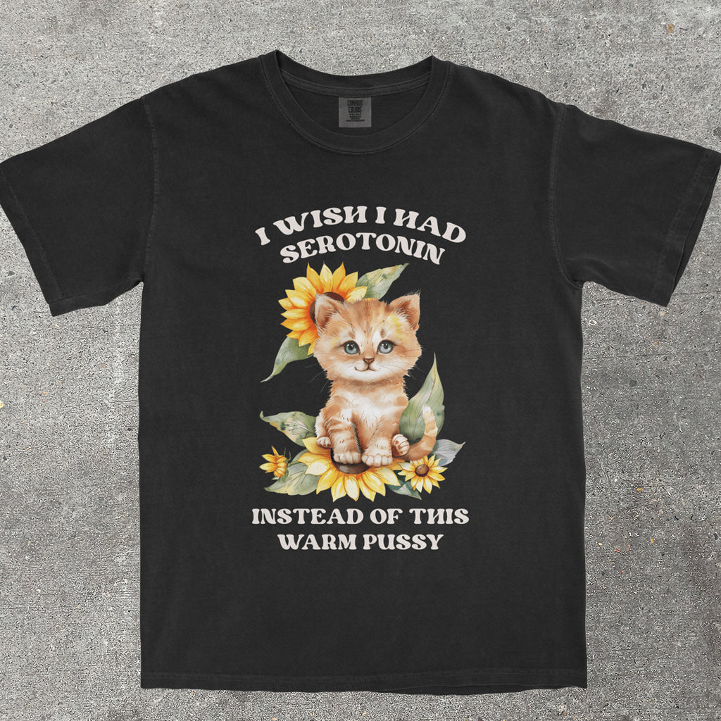 I WISH I HAD SEROTONIN INSTEAD OF THIS WARM P*SSY - TeeHeeUSCo - T-Shirt