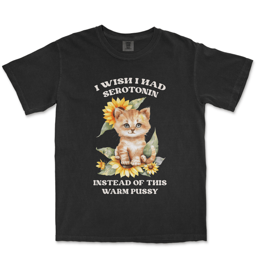 I WISH I HAD SEROTONIN INSTEAD OF THIS WARM PUSSY - TeeHeeUSCo - T-Shirt