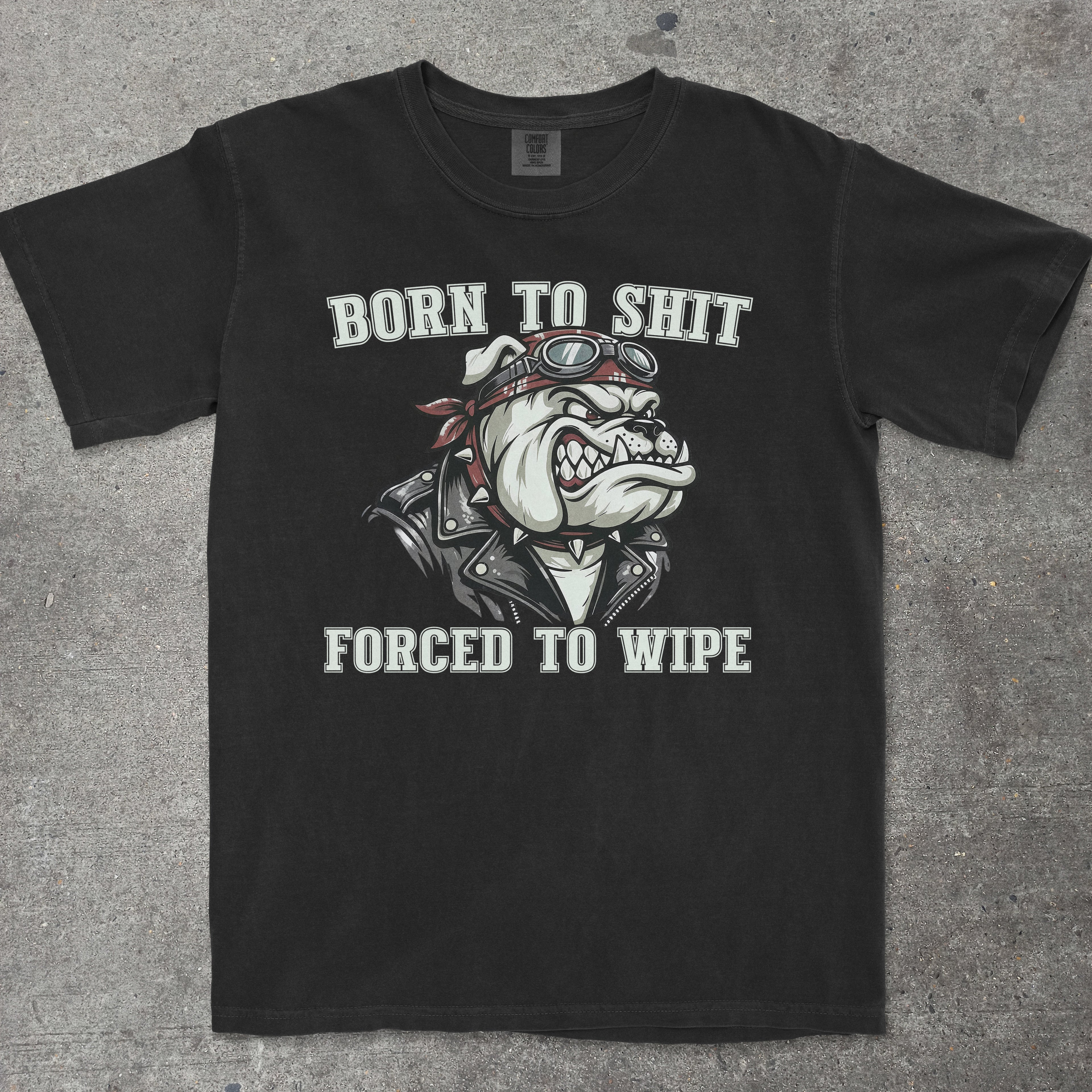 BORN TO SHIT FORCED TO WIPE