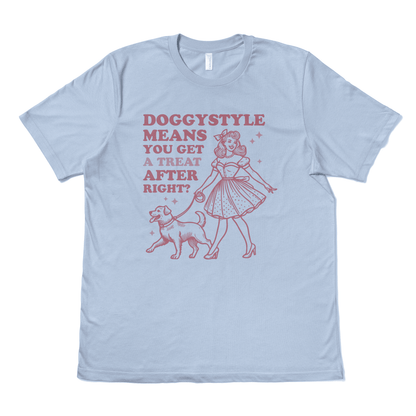 DOGGYSTYLE MEANS YOU GET A TREAT AFTER RIGHT - TeeHeeUSCo - T-Shirt