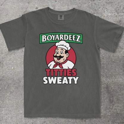 BOYARDEEZ TITTIES SWEATY - TeeHeeUSCo - T-Shirt