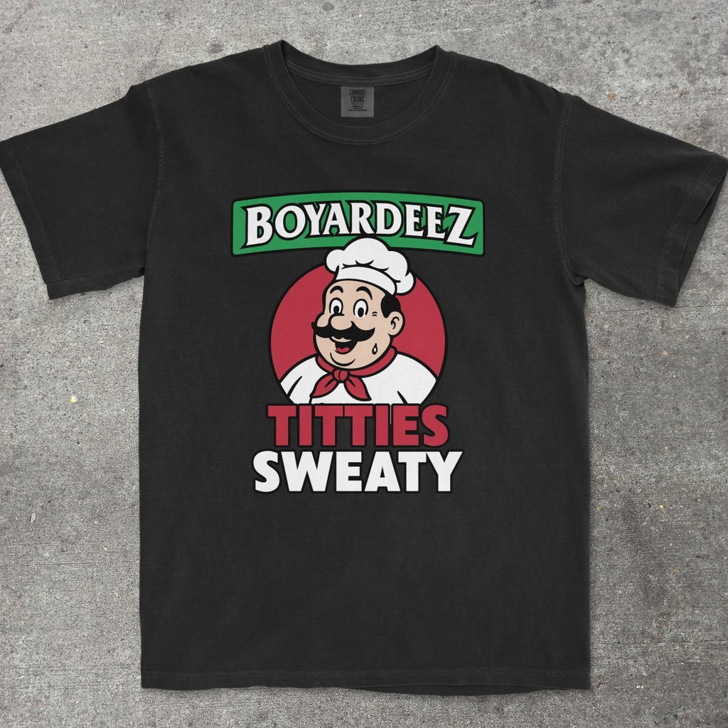 BOYARDEEZ TITTIES SWEATY - TeeHeeUSCo - T-Shirt