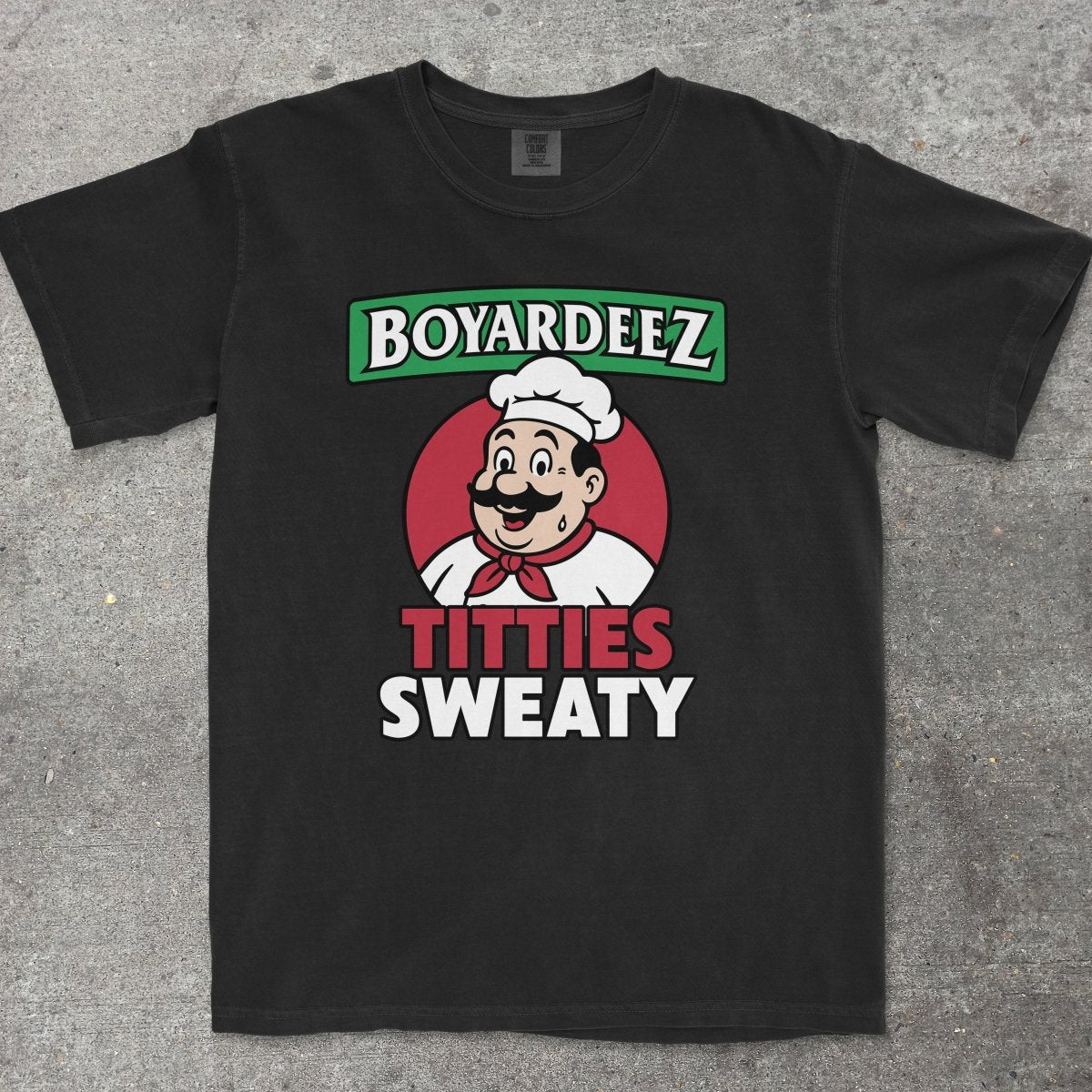 BOYARDEEZ TITTIES SWEATY - TeeHeeUSCo - T-Shirt