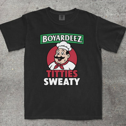 BOYARDEEZ TITTIES SWEATY - TeeHeeUSCo - T-Shirt