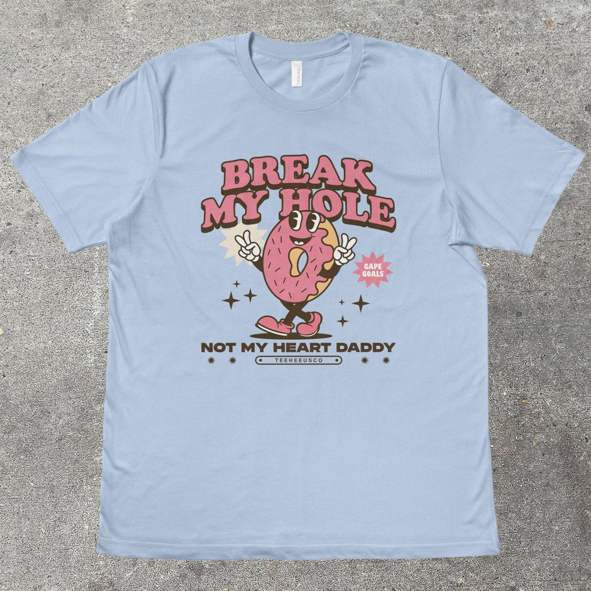 BREAK MY HOLE - TeeHeeUSCo - T-Shirt