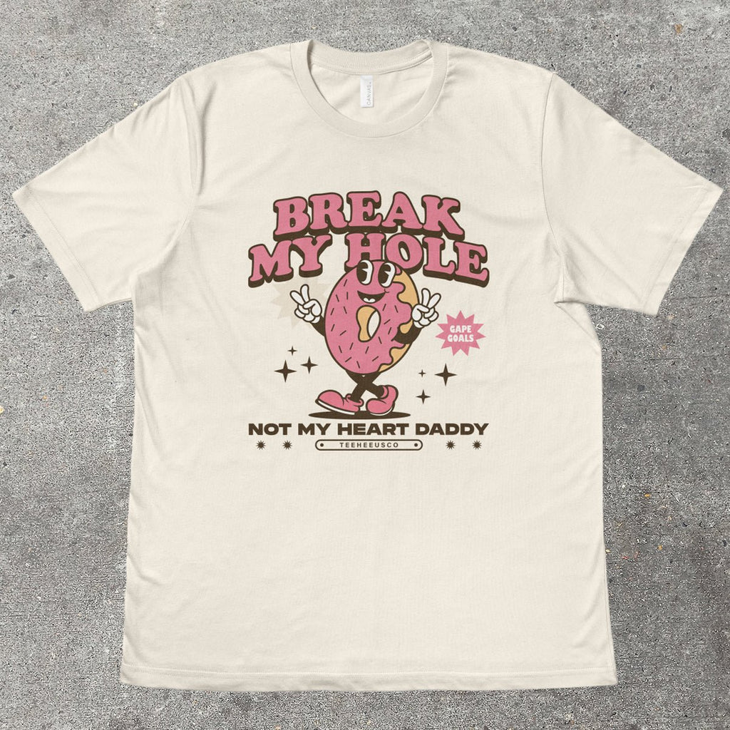 BREAK MY HOLE - TeeHeeUSCo - T-Shirt
