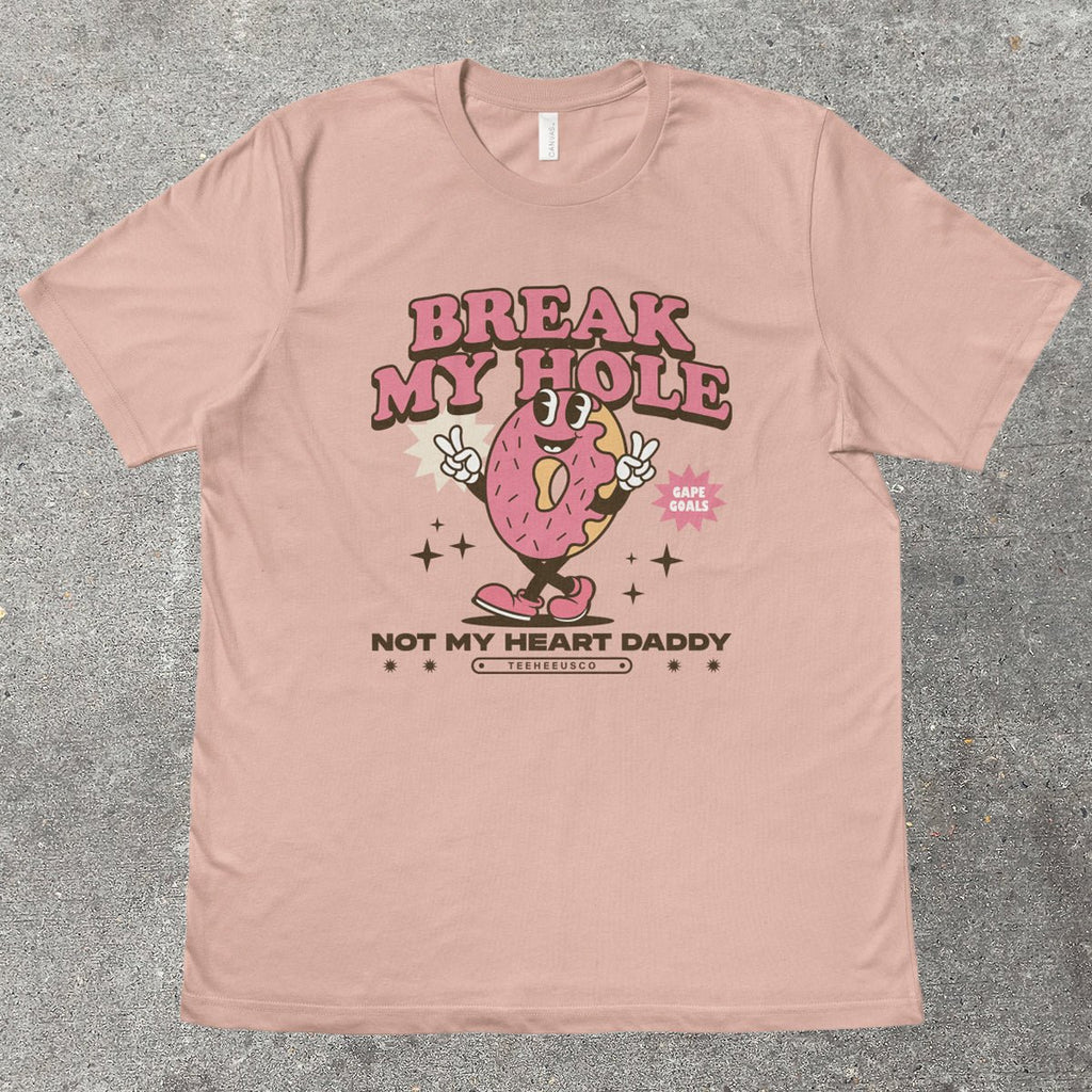 BREAK MY HOLE - TeeHeeUSCo - T-Shirt