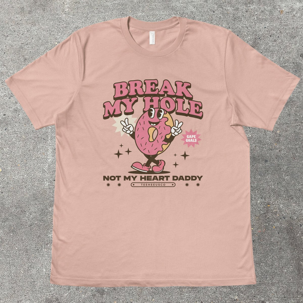 BREAK MY HOLE - TeeHeeUSCo - T-Shirt
