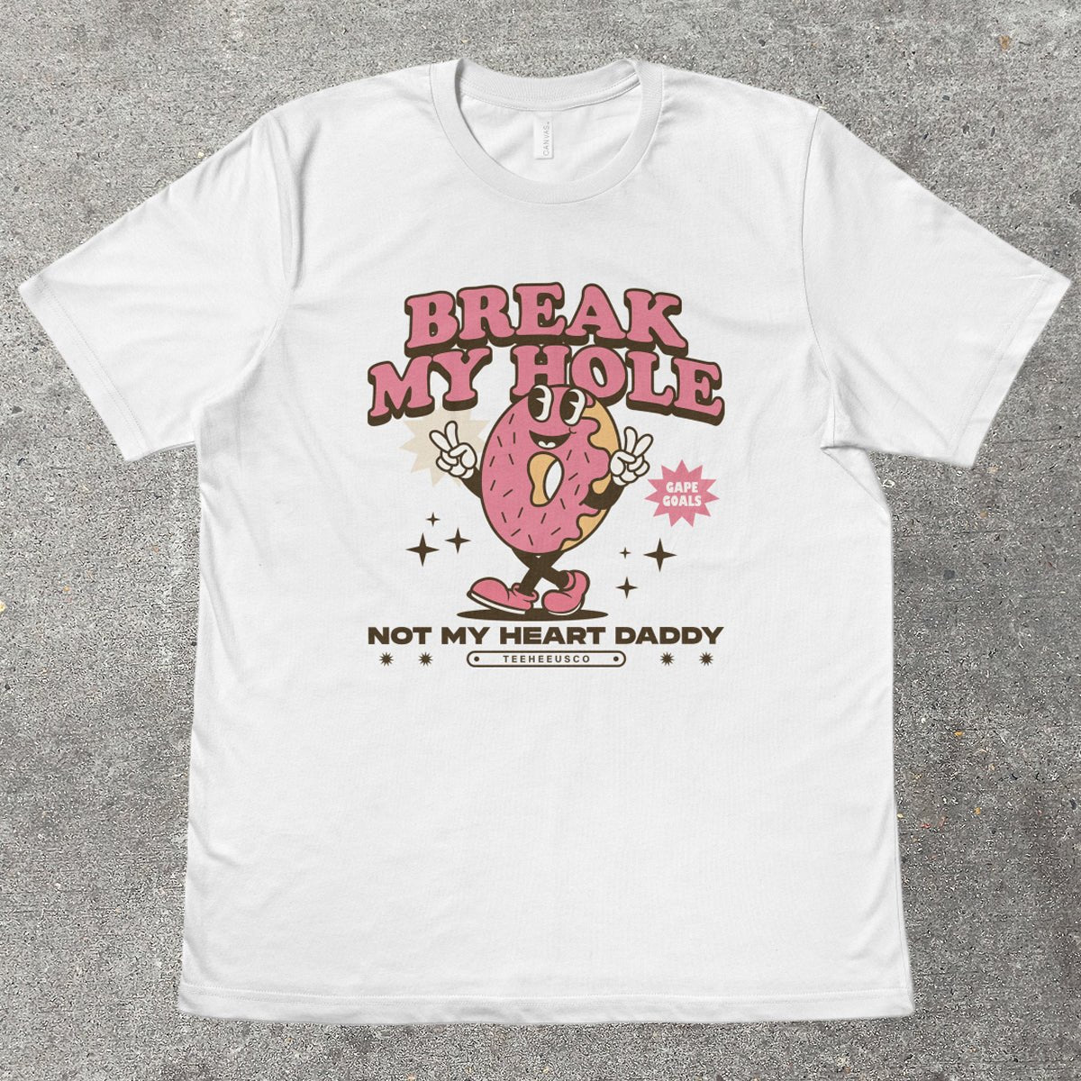 BREAK MY HOLE - TeeHeeUSCo - T-Shirt