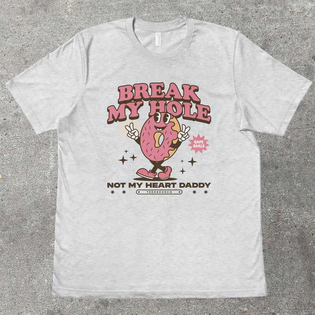 BREAK MY HOLE - TeeHeeUSCo - T-Shirt