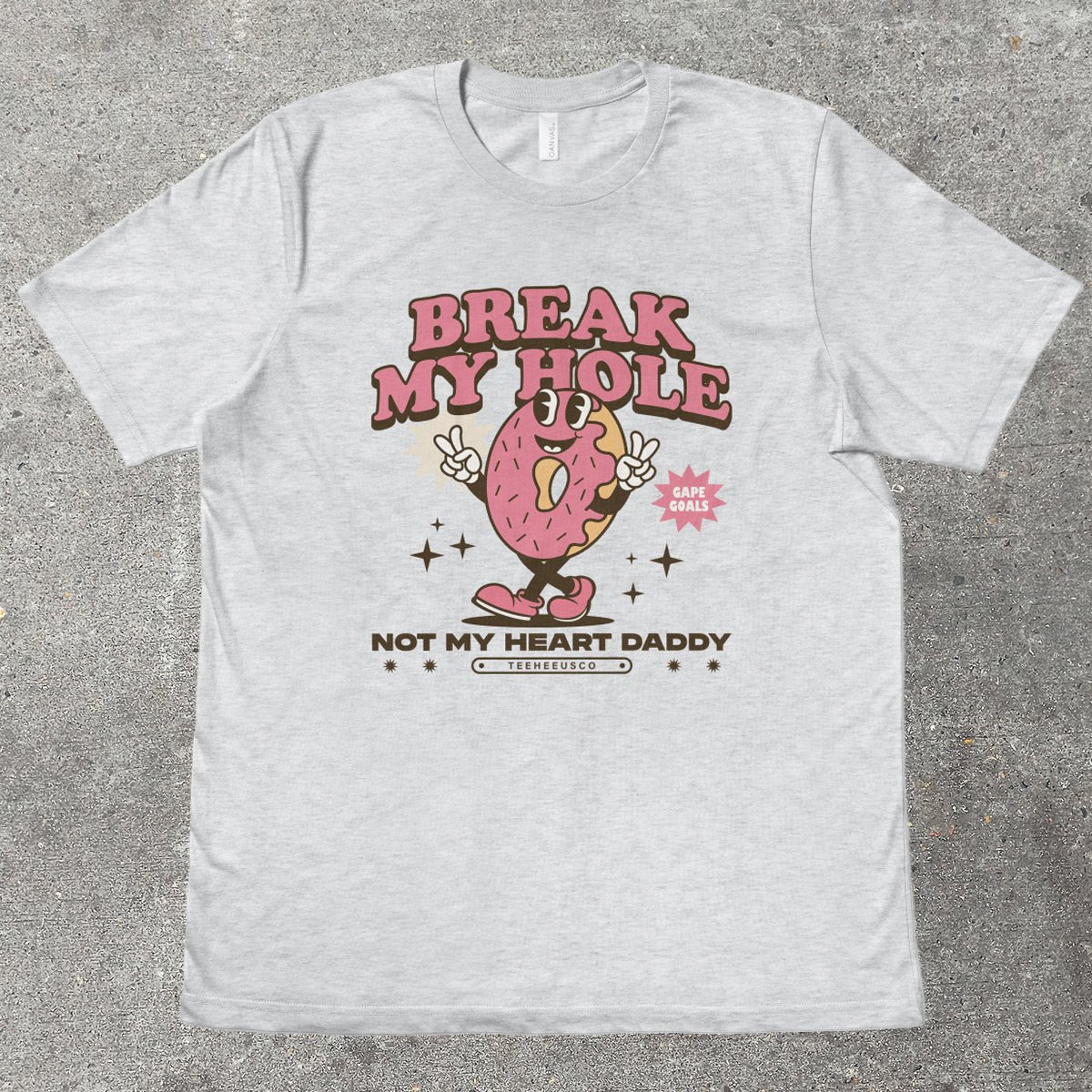 BREAK MY HOLE - TeeHeeUSCo - T-Shirt