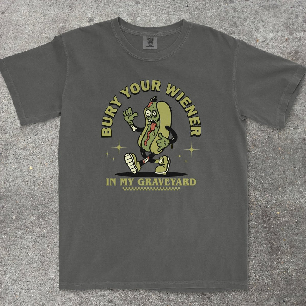 BURY YOUR WIENER IN MY GRAVEYARD - TeeHeeUSCo - T-Shirt