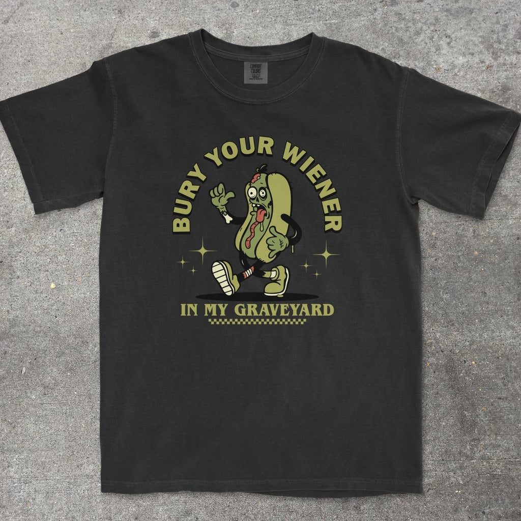 BURY YOUR WIENER IN MY GRAVEYARD - TeeHeeUSCo - T-Shirt