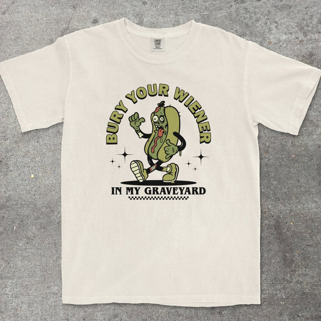 BURY YOUR WIENER IN MY GRAVEYARD - TeeHeeUSCo - T-Shirt