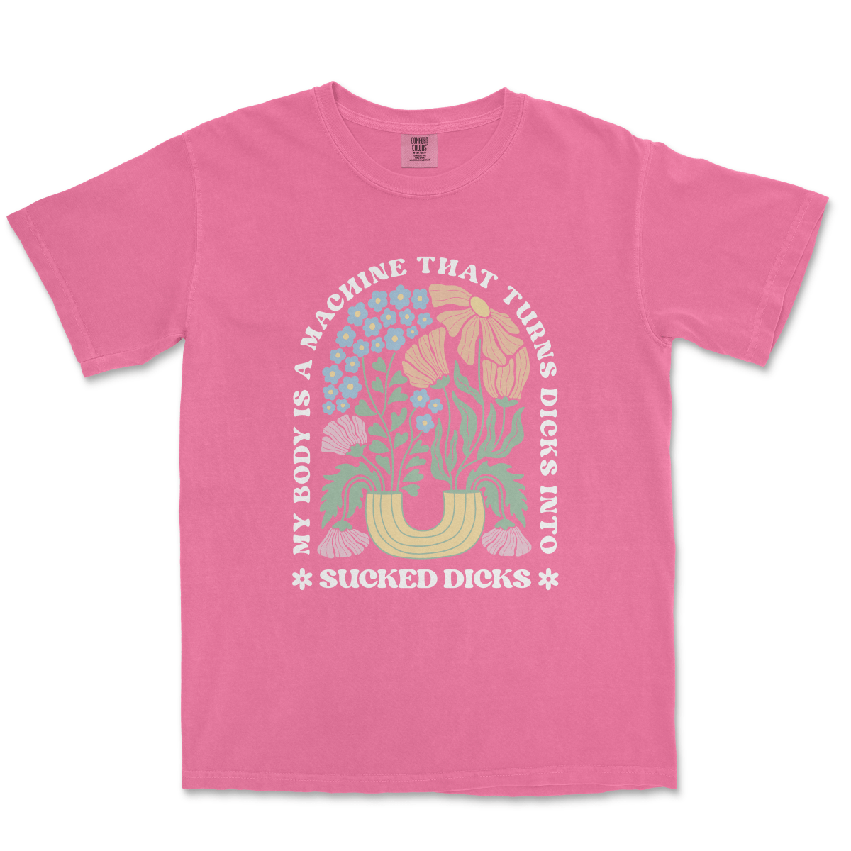 MY BODY IS A MACHINE THAT TURNS DICKS INTO SUCKED DICKS - TeeHeeUSCo - T-Shirt