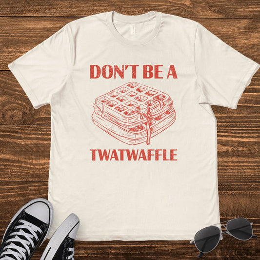 DON'T BE A TWATWAFFLE - TeeHeeUSCo - T-Shirt