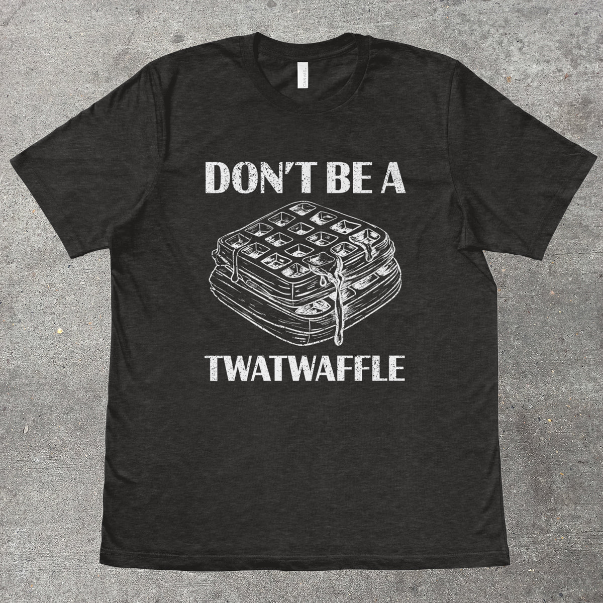 DON'T BE A TWATWAFFLE - TeeHeeUSCo - T-Shirt