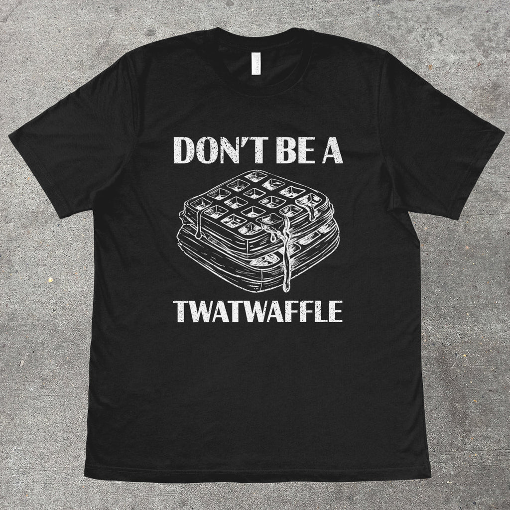 DON'T BE A TWATWAFFLE - TeeHeeUSCo - T-Shirt