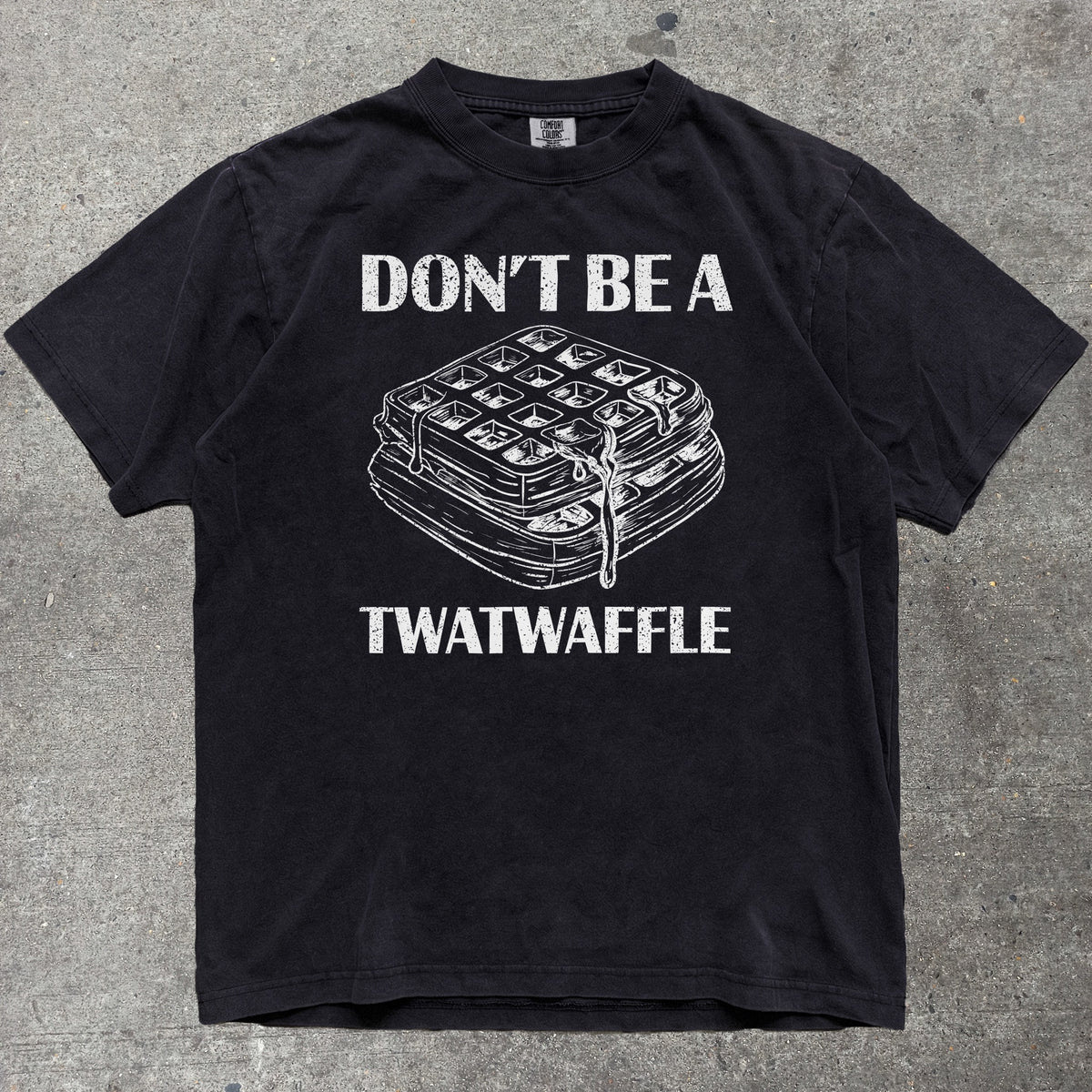 Don't Be A Twatwaffle Comfort Colors tee in Black
